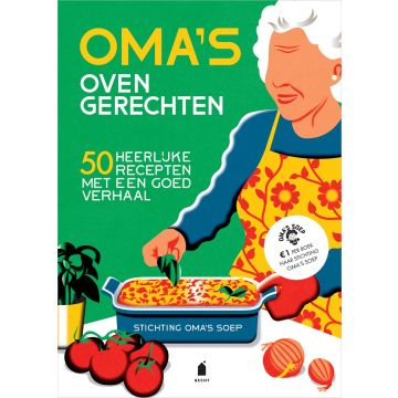 Oma’s ovengerechten - 50 heerlijke recepten met een goed verhaal - Stichting Oma's Soep